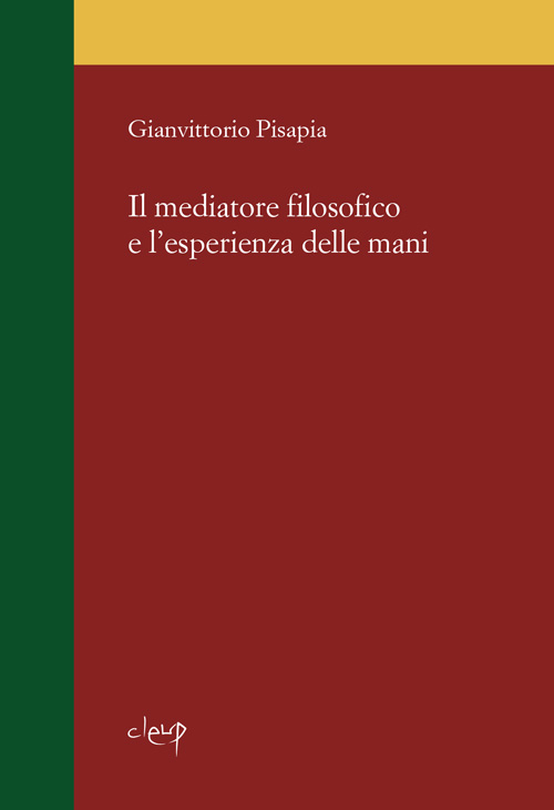 Il mediatore filosofico e l&#39;esperienza delle mani | CLEUP sc - Cooperativa Libraria Editrice Università di Padova